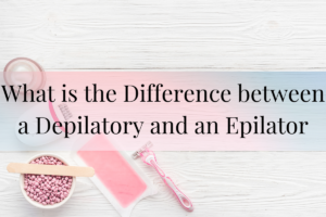 What is the Difference between a Depilatory and an Epilator