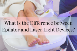 What is the Difference between Epilator and Laser Light Devices?